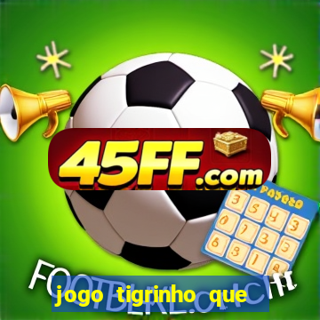 jogo tigrinho que da bonus no cadastro